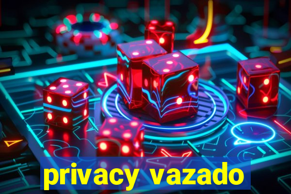 privacy vazado